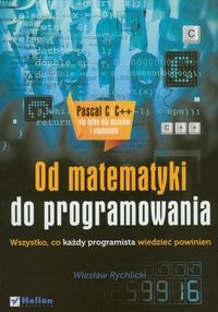 Od matematyki do programowania. Wszystko, co każdy programista wiedzieć powinien